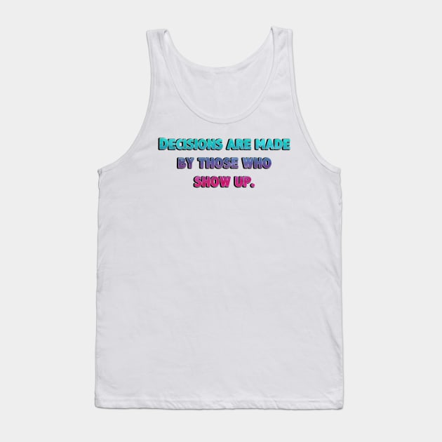 West Wing Decisions are made by those who show up Tank Top by baranskini